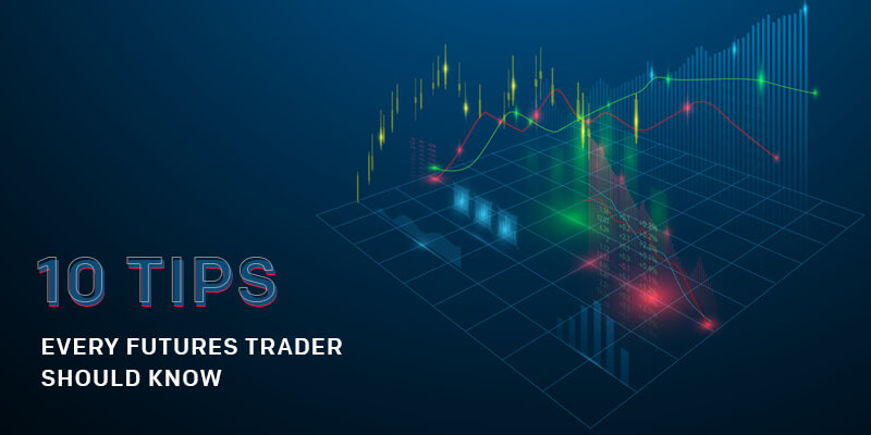 Ten Tips Every Futures Trader Should Know